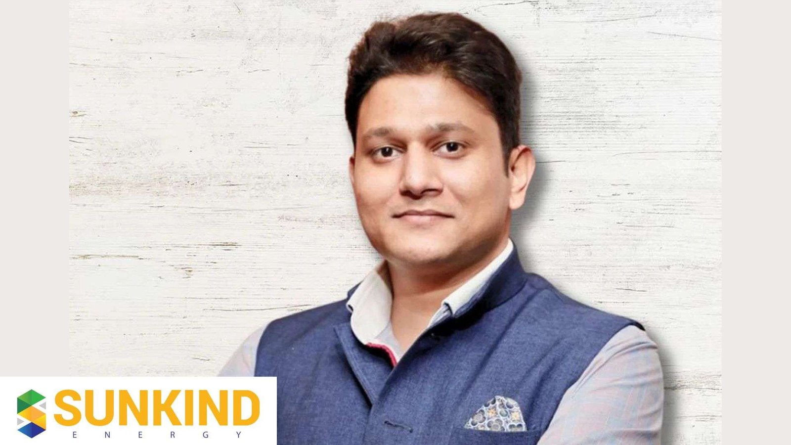 Sunkind Energy's CEO Hanish Gupta